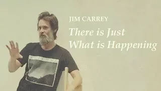 Jim Carrey - There is Just What is Happening