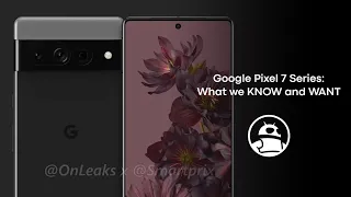 Google Pixel 7 and 7 Pro: Everything we KNOW and WANT to see