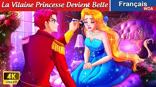 La Vilaine Princesse Devient Belle 👸💖 GLOW UP Princess 🌛 WOA - French Fairy Tales