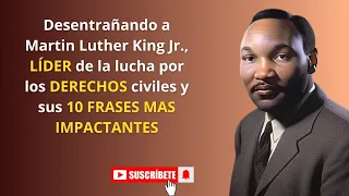 Martin LUTHER KING Jr.: 10 FRASES CELEBRES del líder de la LUCHA por los DERECHOS CIVILES