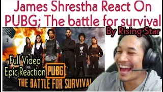 James Shrestha React On PUBG; The Battle for Survival By Rising Star Nepal // FULL VIDEO REACTION //