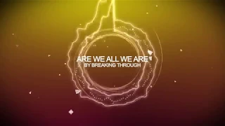 Breaking Through - Are We All We Are [HD]