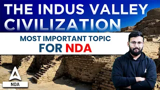 NDA 1 2023 | The Indus Valley Civilization In History For NDA 2023 Preparation | NDA History Classes