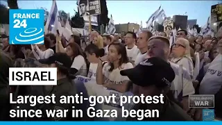 Israelis rally in their largest anti-government protest since the war in Gaza began • FRANCE 24