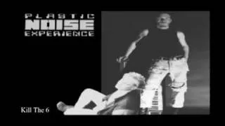 Plastic Noise Experience - Kill The 6