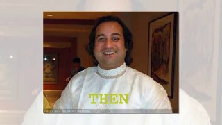 RAHAT FATEH ALI KHAN TEN AND NOW