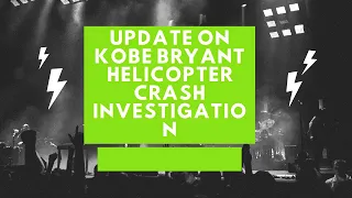 Update on Kobe Bryant helicopter crash investigation