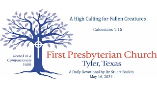 A High Calling for Fallen Creatures | FPC Tyler | Daily Devotional | May 16, 2024