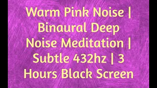 Warm Pink Noise | Binaural Deep Noise Meditation | Subtle 432hz | 3 Hours Black Screen