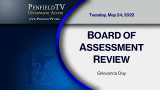 2022: May 24 | Board of Assessment Review - Grievance Day