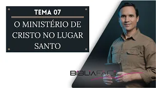 Tema 07 - O ministério de Cristo no lugar santo