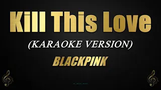 Kill This Love - BLACKPINK (Karaoke/Instrumental)