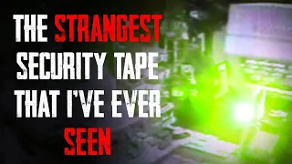 "The Strangest Security Tape I've Ever Seen" | Creepypasta