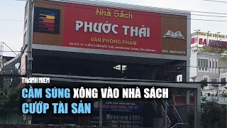 Cầm súng xông vào nhà sách cướp tài sản tại Đồng Nai