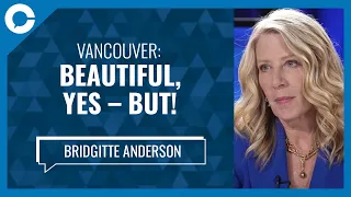 Vancouver: Beautiful, yes – but! (w/ Bridgitte Anderson, Greater Vancouver Board of Trade)