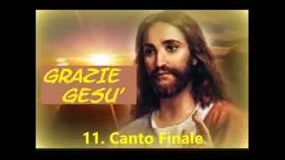 11. Grazie Gesù (Canto finale)