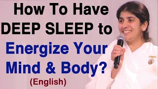 How to Have DEEP SLEEP to Energize Your Mind & Body?: Part 1: English: BK Shivani