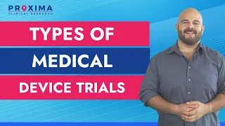 Types of Medical Device Trials | Proxima CRO