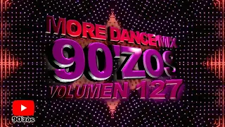 More Dance 90'zos Mix Vol. 127