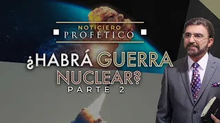 ¿Habrá Guerra Nuclear? Parte 2 | Noticiero Profético | Dr. Armando Alducin