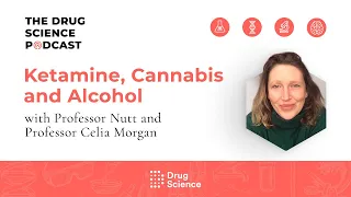The Drug Science Podcast | Episode 60 | Ketamine, Cannabis and Alcohol with Prof Celia Morgan