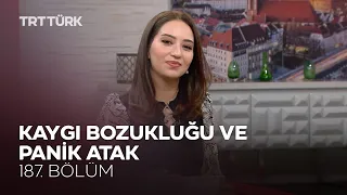 Kaygı Bozukluğu ve Panik Atak | Rehber - 187. Bölüm