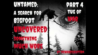 "Untamed: A Search For Bigfoot Uncovered Something Much Worse" Part four: "Tug of war"  | CREEPY |