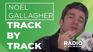 Noel Gallagher - Who Built The Moon? Track By Track | X-Posure | Radio X