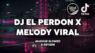 DJ EL PERDON X MELODY VIRAL MASHUB SLOWED & REVERB TIKTOK VIRAL 2022 FULL BASS ! Jibril Pro Version