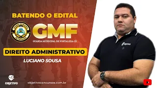 BATENDO O EDITAL DA GMF EM QUESTÕES: Dir. Administrativo: Atos Administrativo | Prof. Luciano Sousa.