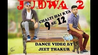 CHALTI HAI KYA 9 SE 12- ||JUDWAA 2|| DANCE VIDEO BY- JEET THAKUR