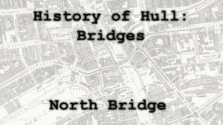 History of Hull: Bridges - North Bridge