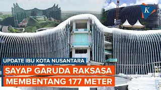 Melihat Bentang Sayap Garuda Raksasa di IKN, Panjangnya 177 Meter!