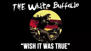 THE WHITE BUFFALO - "Wish It Was True" (Official Audio)