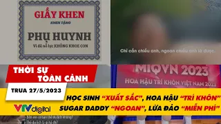 Thời sự toàn cảnh trưa 27/5: hoa hậu “trí khôn”, sugar daddy “ngoan” và lừa đảo “miễn phí” | VTV24