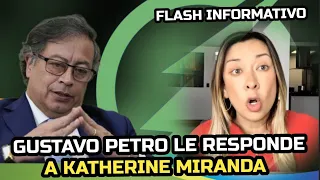 🔴 FLASH INFORMATIVO: GUSTAVO PETRO LE RESPONDE A KATHERINE MIRANDA. 👍🏼