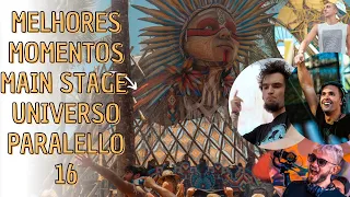 Melhores momentos Main Stage - Universo Paralello 16- Astrix, Blazy, Labirinto, Vegas, e muito mais