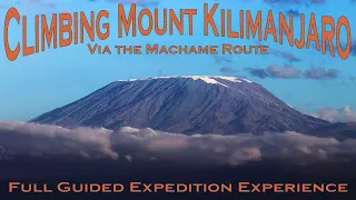 Climbing Mount Kilimanjaro Via the Machame Route - Full Guided Expedition Experience