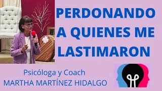 PERDONANDO A QUIENES ME LASTIMARON. Psicologa y Coach Martha Martinez Hidalgo.