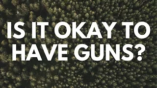 Is It Okay to Have Guns? - Your Questions, Honest Answers