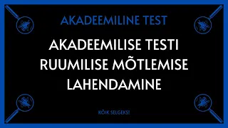 Ruumiline mõtlemine - TARTU ÜLIKOOLI AKADEEMILINE TEST - KÕIK SELGEKS!