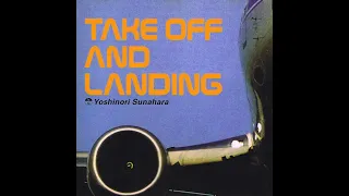 Yoshinori Sunahara - 砂原良徳 - TAKE OFF AND LANDING - Bungalow 041 (1998)