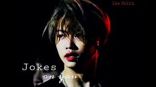 Lee Felix ~Jokes on you~ |FMV|