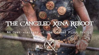 The Canceled Xena Reboot | An Over-Analysis of the Leaked Pilot Script (1/2)