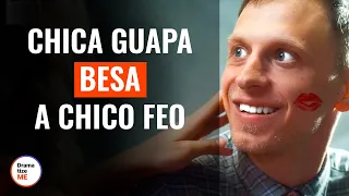 Chica Guapa Besa A Chico Feo| @DramatizeMeEspanol