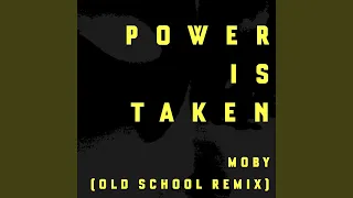 Power Is Taken (Moby's Old School Remix)