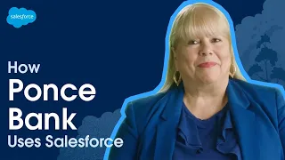 Ponce Bank Enhances Experiences With a 360-Degree View of Customers | Salesforce