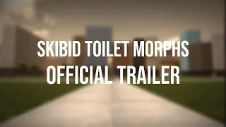 (OFFICIAL TRAILER) Skibid Toilet Morphs