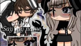 || say my name || gacha || #saymyname #gacha #glmv ||