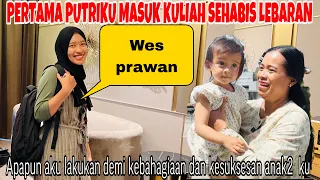 PERTAMA PUTRIKU MASUK KULIAH SEHABIS LEBARAN ,WES PRAWAN ( NGANTAR MBAK ASTRID KULIAH)